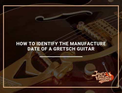 How To Identify The Manufacture Date Of a Gretsch Guitar